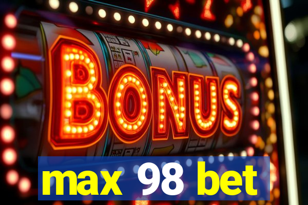 max 98 bet